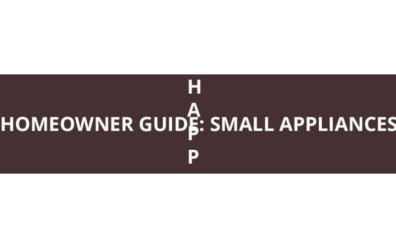 Homeowner Guide: Small Appliances